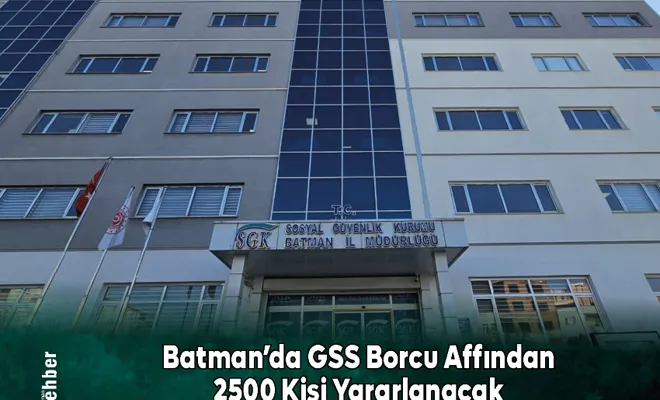 Batman'da GSS Borcu Affından 2500 Kişi Yararlanacak