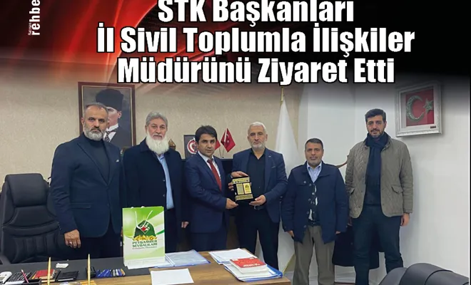 STK Başkanları İl Sivil Toplumla İlişkiler Müdürünü Ziyaret Etti