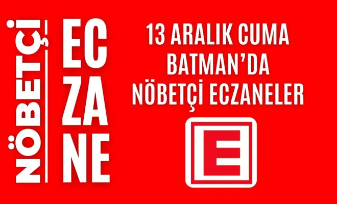 Nöbetçi eczane, Batman nöbetçi eczaneler, 13 Aralık nöbetçi eczane