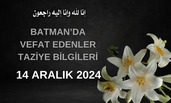 Batman'da Vefat Edenler ve Taziye Bilgileri – 14 Aralık 2024