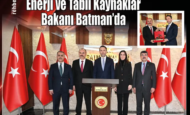 Enerji ve Tabii Kaynaklar Bakanı Batman'da