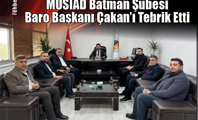 MÜSİAD Batman Şubesi, Baro Başkanı Çakan'ı Tebrik Etti