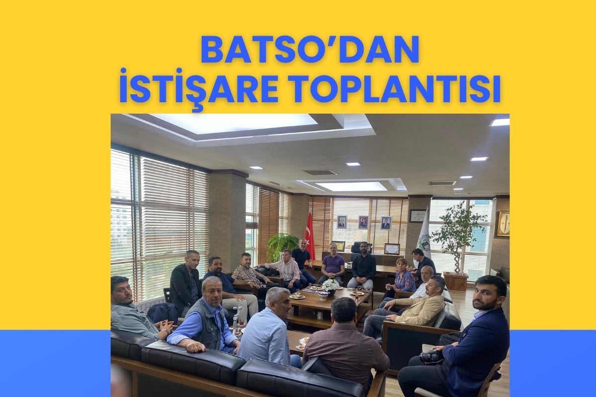 BATSO’dan Basın Mensuplarıyla İstişare Toplantısı
