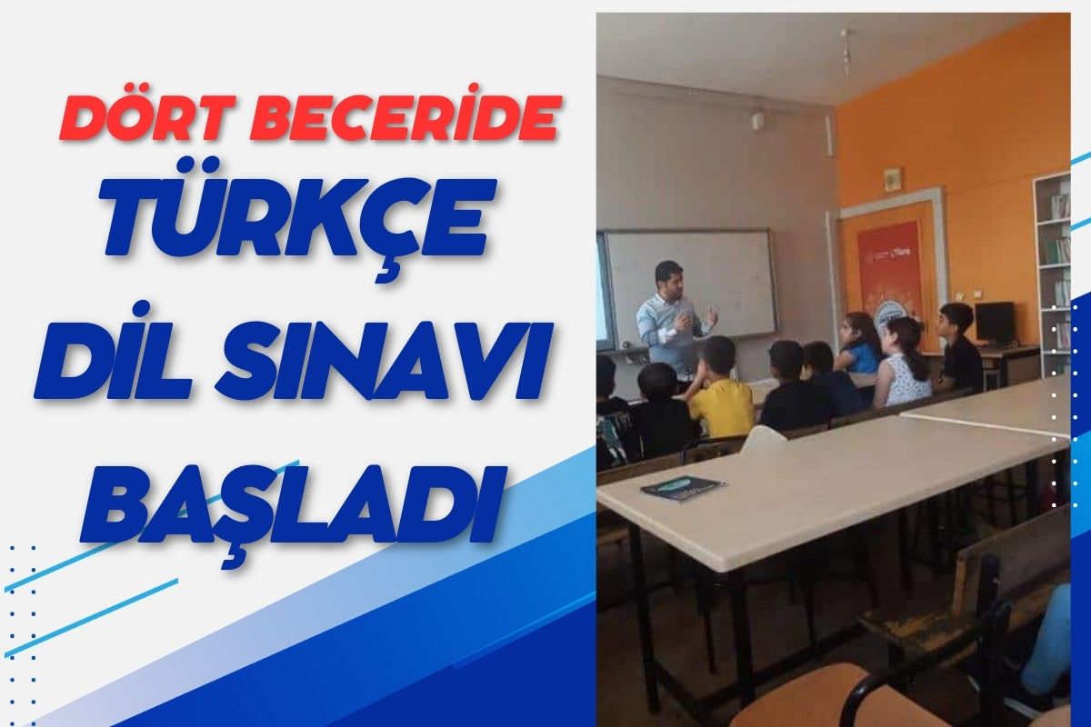 Dört Beceride Türkçe Dil Sınavı Başladı