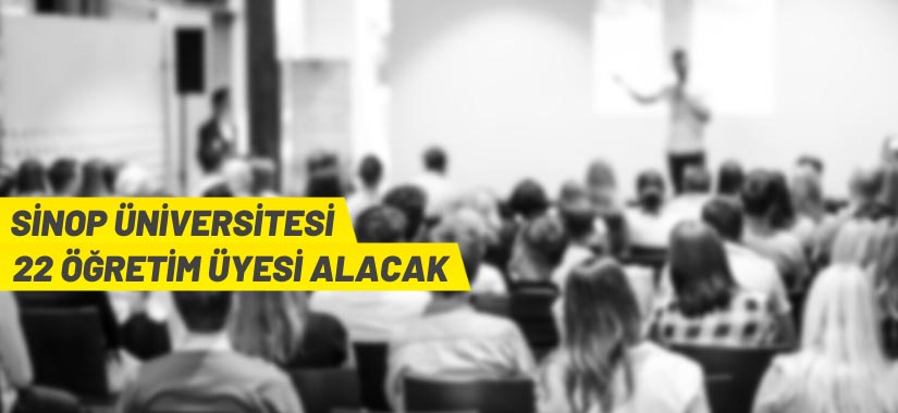 Sinop Üniversitesi Rektörlüğü 22 Öğretim Üyesi alacak