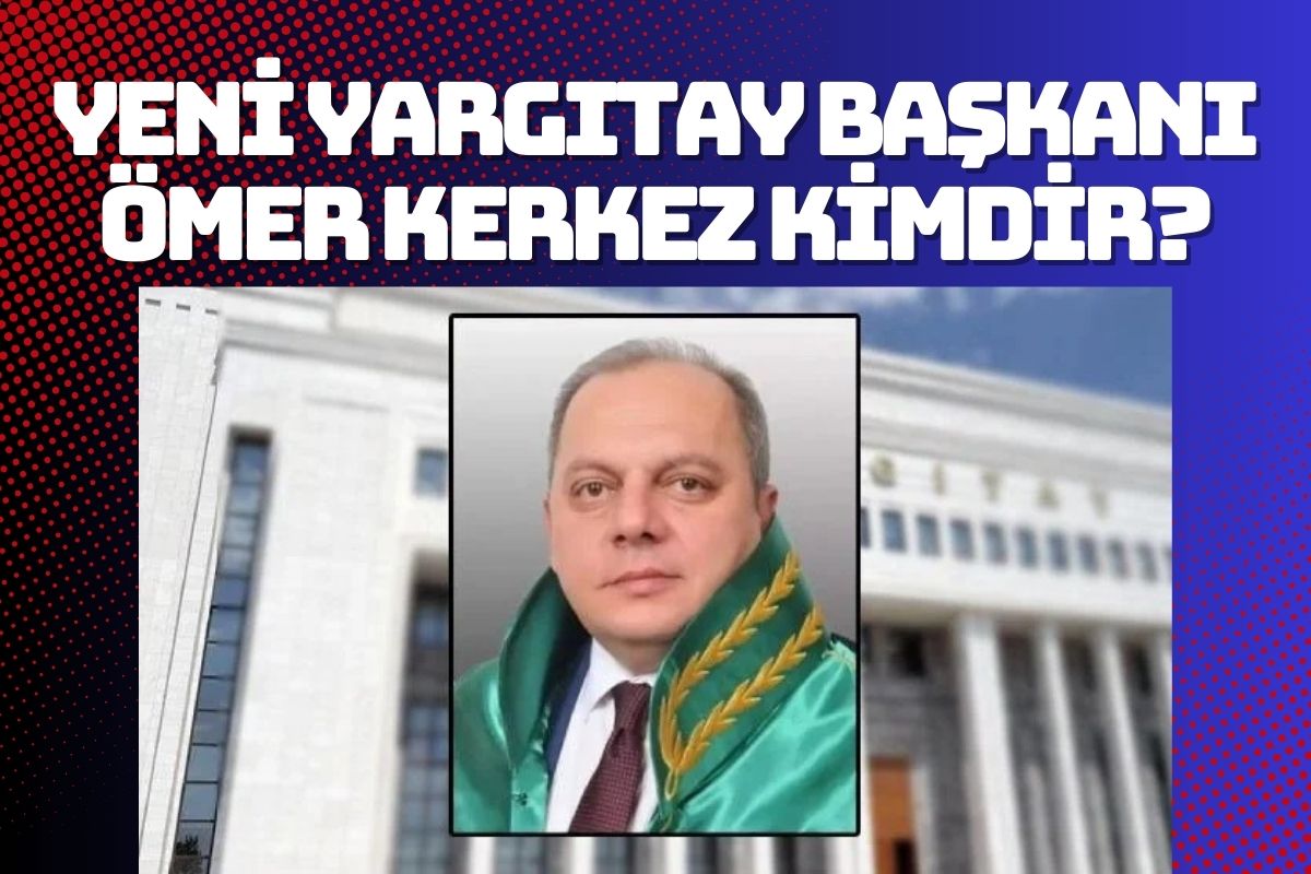 Yeni Yargıtay Başkanı Ömer Kerkez kimdir? Ömer Kerkez kaç yaşında, hangi görevlerde bulundu?